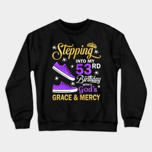 Stepping Into My 53rd Birthday With God's Grace & Mercy Bday Crewneck Sweatshirt